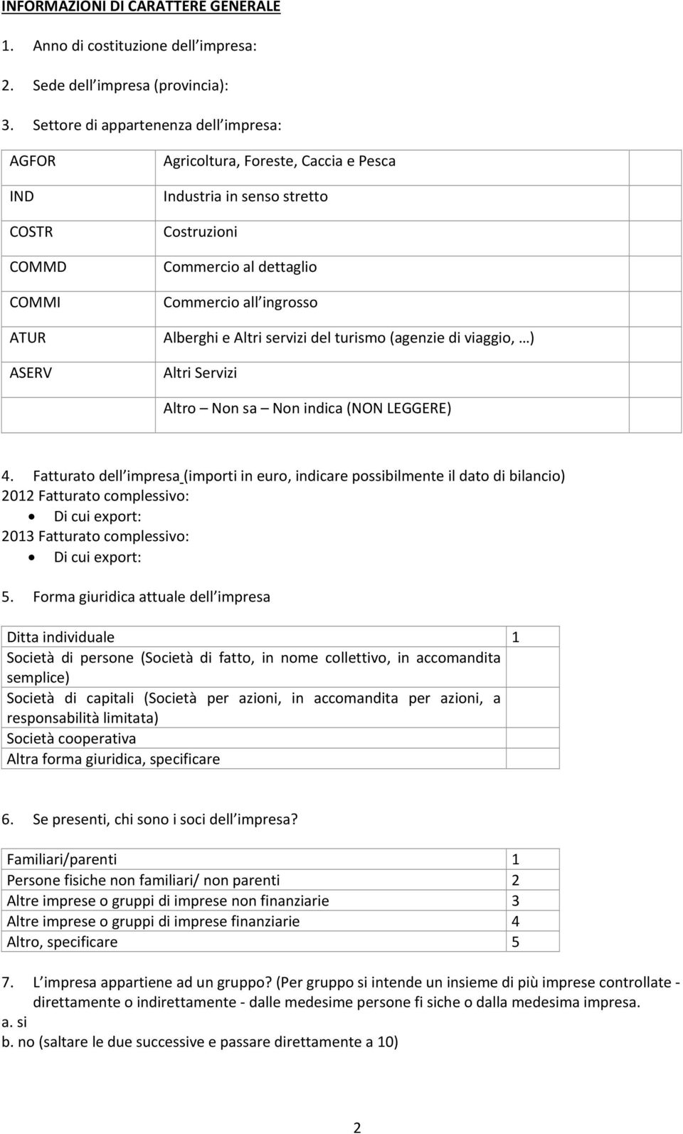 Alberghi e Altri servizi del turismo (agenzie di viaggio, ) Altri Servizi Altro Non sa Non indica (NON LEGGERE) 4.