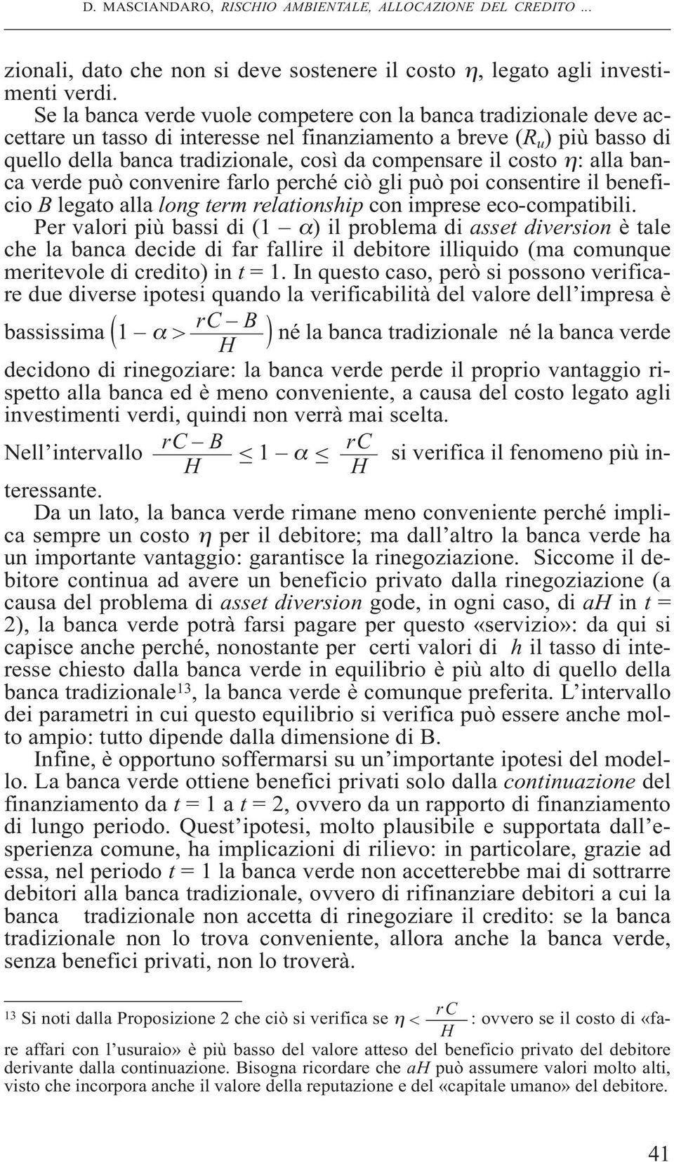 costo η: alla banca verde può convenire farlo perché ciò gli può poi consentire il beneficio B legato alla long term relationship con imprese eco-compatibili.