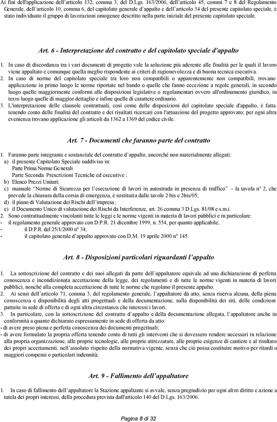 il gruppo di lavorazioni omogenee descritto nella parte iniziale del presente capitolato speciale. Art. 6 - Interpretazione del contratto e del capitolato speciale d'appalto 1.