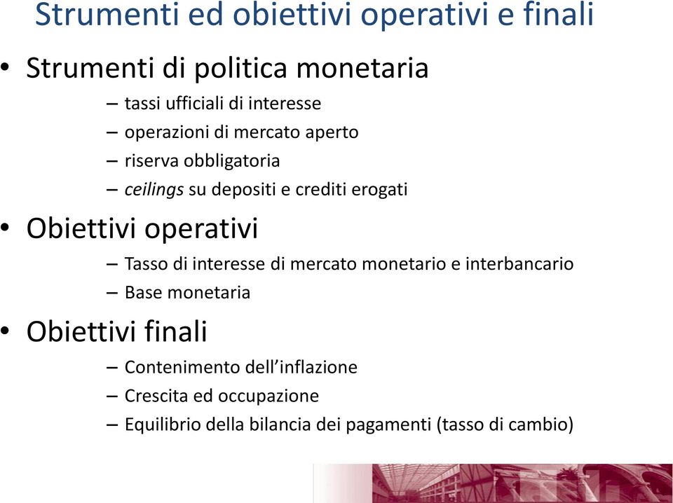 operativi Tasso di interesse di mercato monetario e interbancario Base monetaria Obiettivi finali