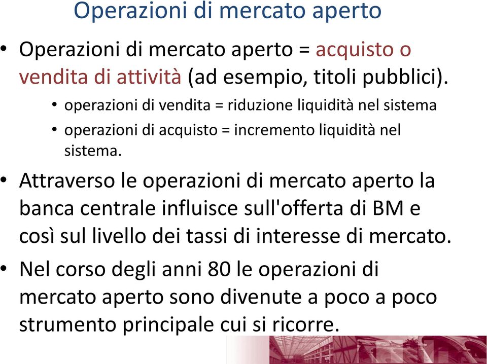 Attraverso le operazioni di mercato aperto la banca centrale influisce sull'offerta di BM e così sul livello dei tassi di