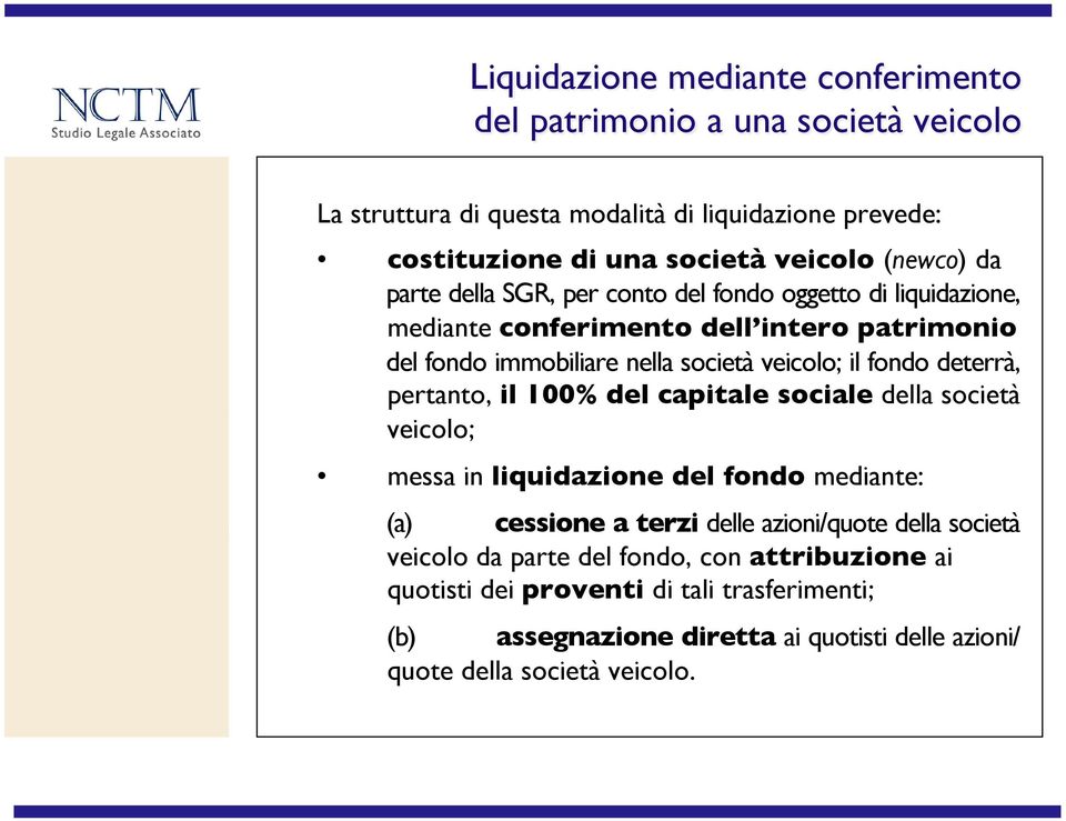 del fondo immobiliare nella società veicolo; il fondo deterrà,!pertanto, il 100% del capitale sociale della società!veicolo;!!messa in liquidazione del fondo mediante:!