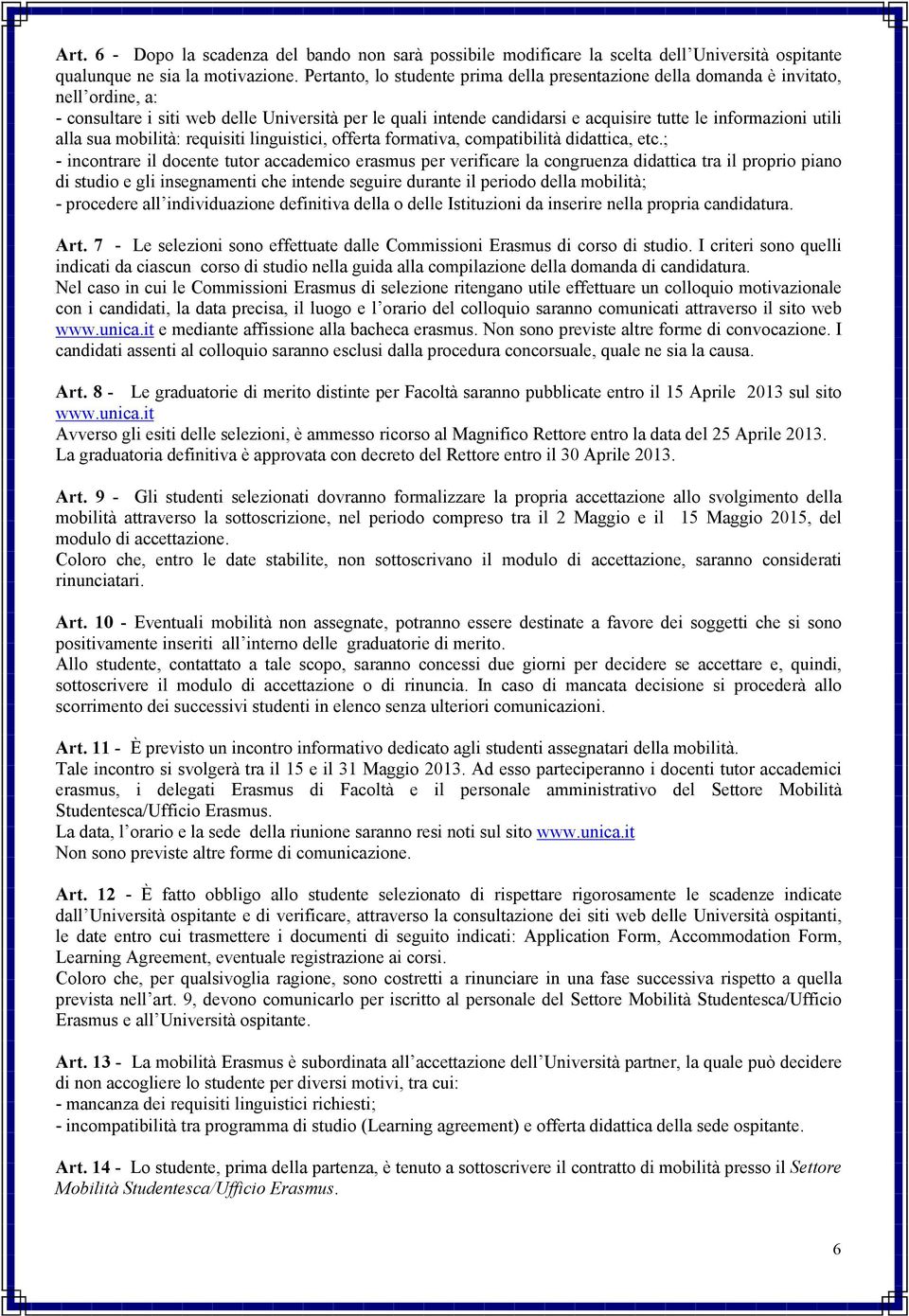 utili alla sua mobilità: requisiti linguistici, offerta formativa, compatibilità didattica, etc.