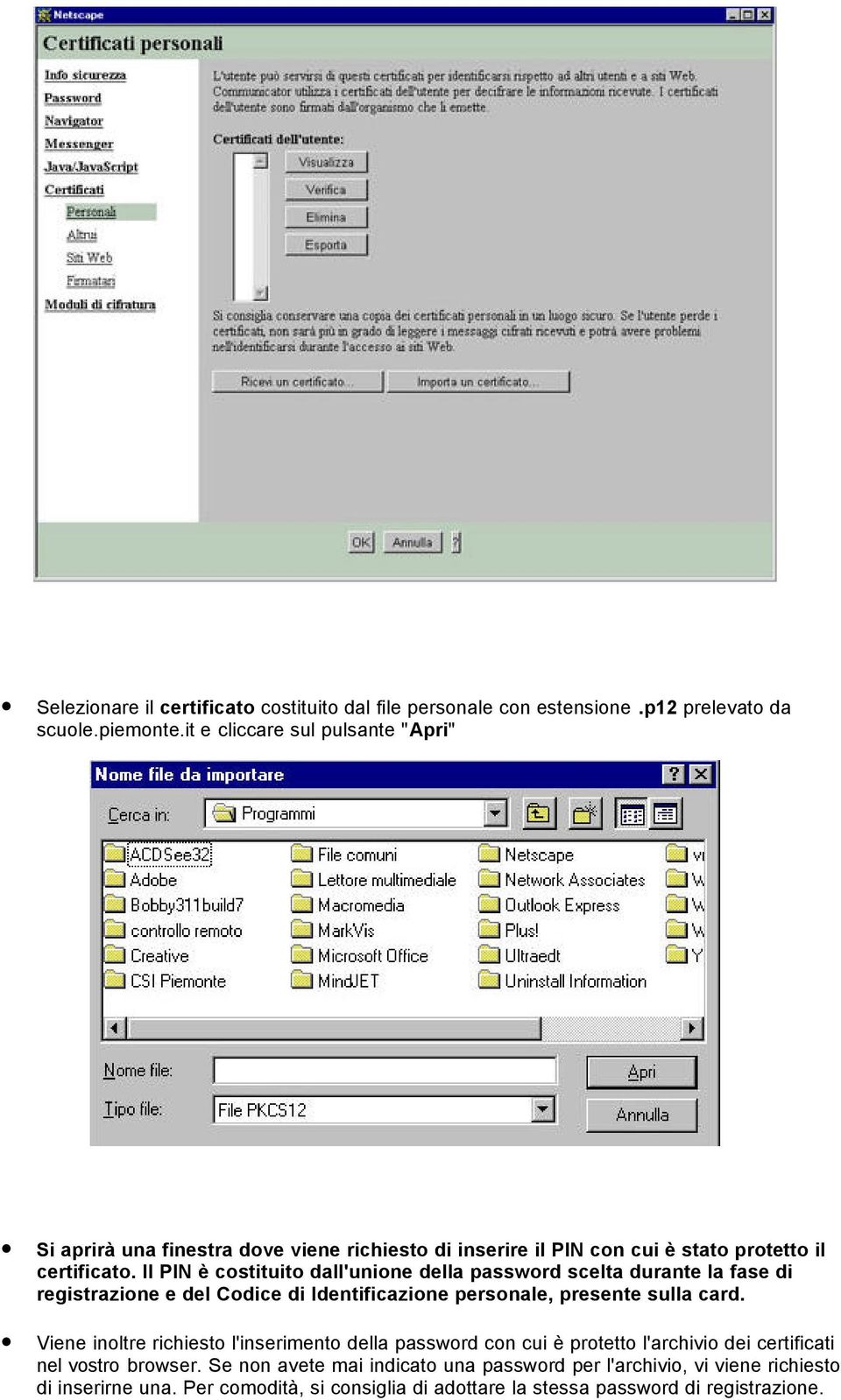 Il PIN è costituito dall'unione della password scelta durante la fase di registrazione e del Codice di Identificazione personale, presente sulla card.