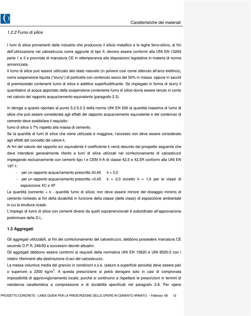 essere conformi alla UNI EN 13263 parte 1 e 2 e provviste di marcatura CE in ottemperanza alle disposizioni legislative in materia di norma armonizzata.