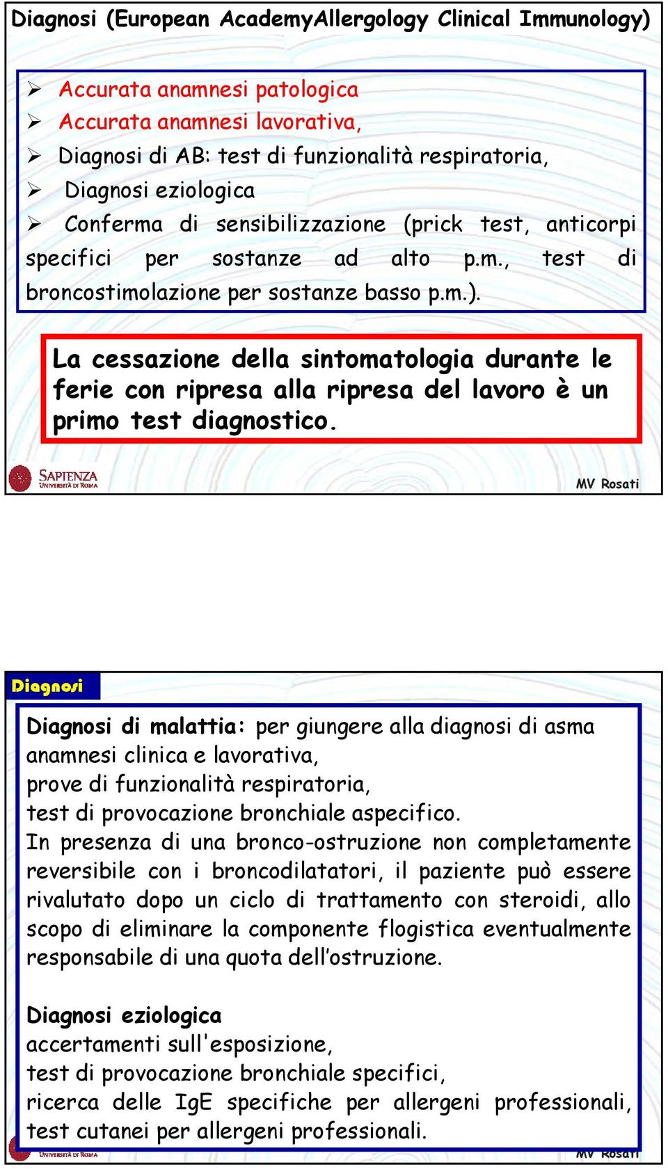 La cessazione della sintomatologia durante le ferie con ripresa alla ripresa del lavoro è un primo test diagnostico.