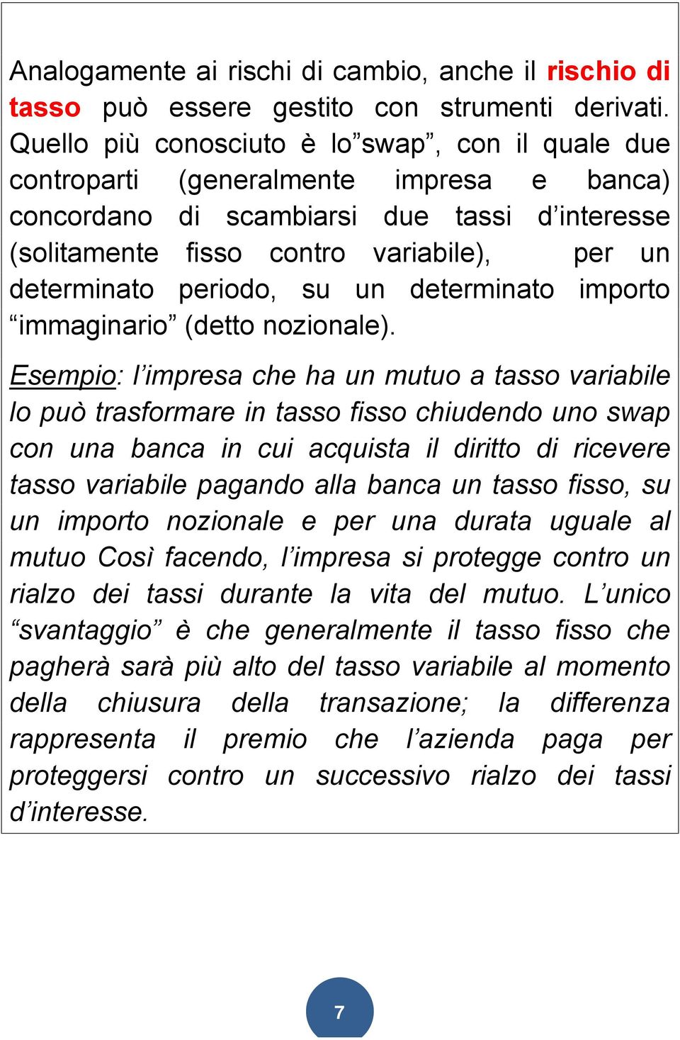 periodo, su un determinato importo immaginario (detto nozionale).