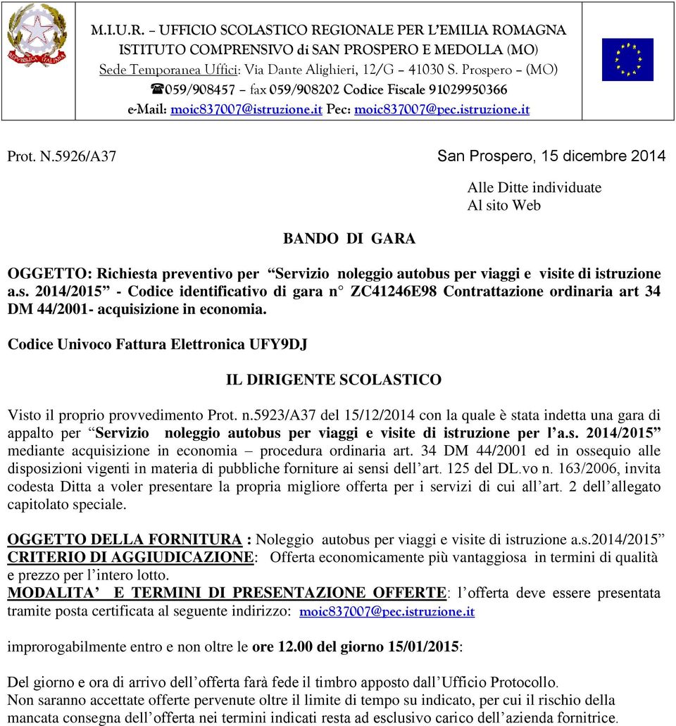 5923/a37 del 15/12/2014 con la quale è stata indetta una gara di appalto per Servizio noleggio autobus per viaggi e visite di istruzione per l a.s. 2014/2015 mediante acquisizione in economia procedura ordinaria art.