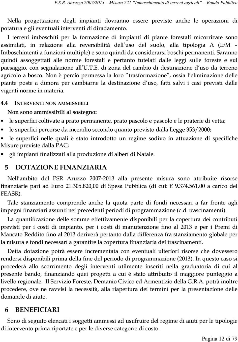 multiple) e sono quindi da considerarsi boschi permanenti. Saranno quindi assoggettati alle norme forestali e pertanto tutelati dalle leggi sulle foreste e sul paesaggio, con segnalazione all U.T.E.