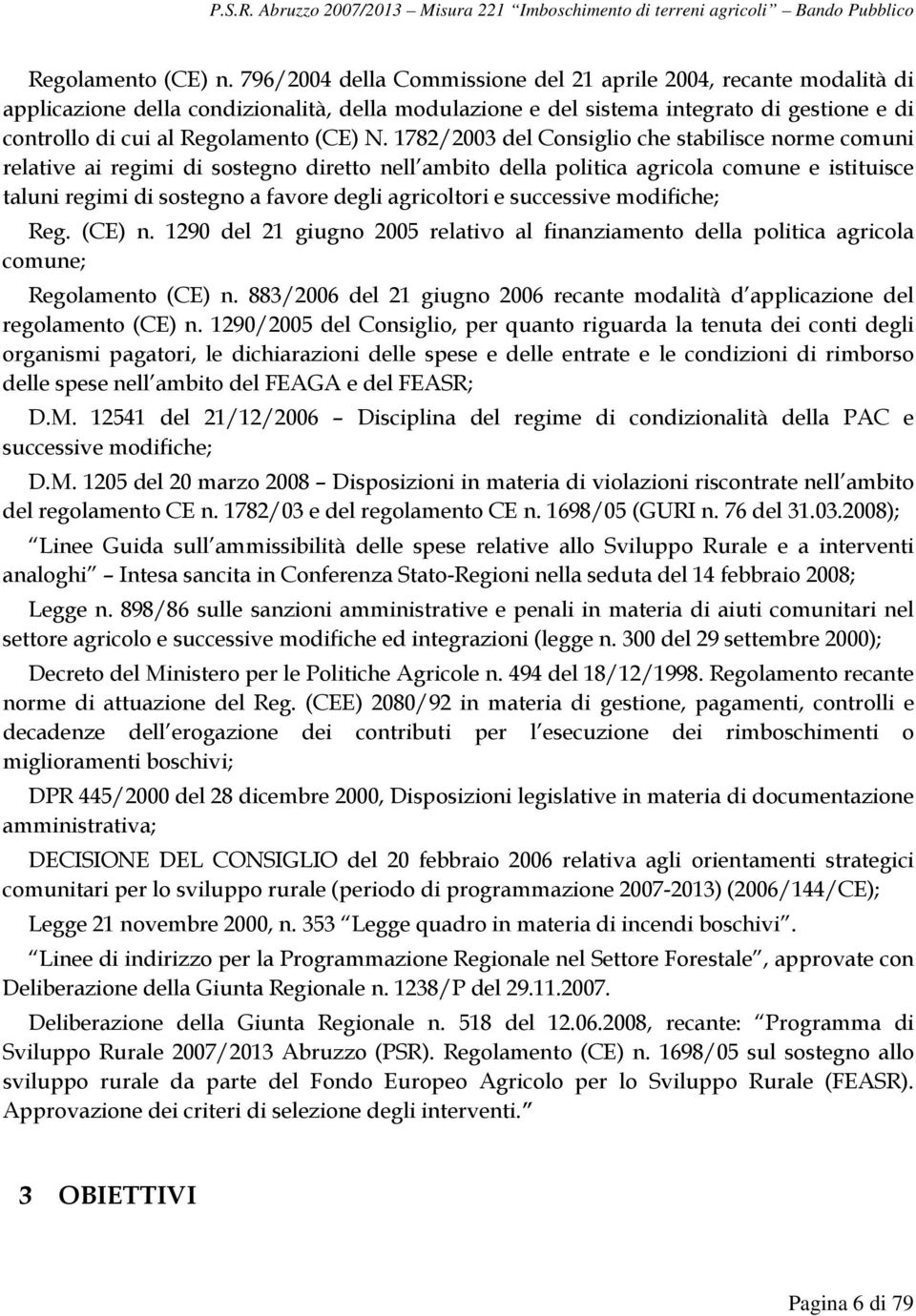 1782/2003 del Consiglio che stabilisce norme comuni relative ai regimi di sostegno diretto nell ambito della politica agricola comune e istituisce taluni regimi di sostegno a favore degli agricoltori