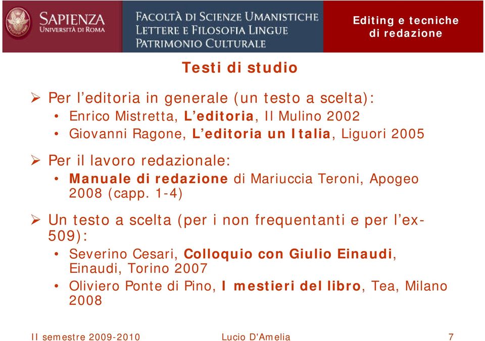 1-4) Un testo a scelta (per i non frequentanti e per l ex- 509): Severino Cesari, Colloquio con Giulio Einaudi,