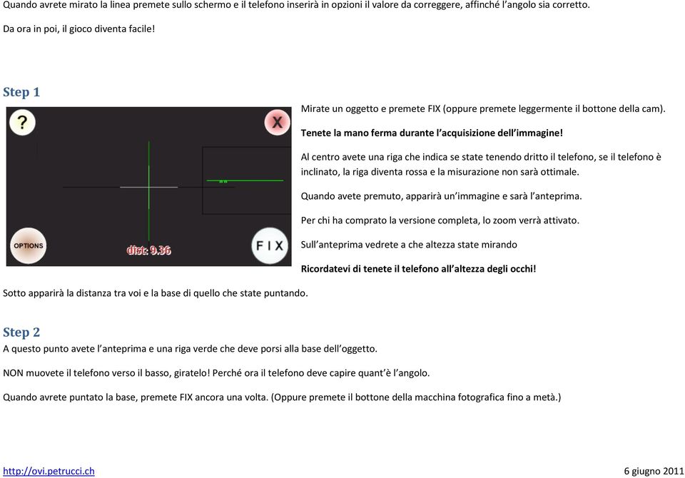 Tenete la mano ferma durante l acquisizione dell immagine!