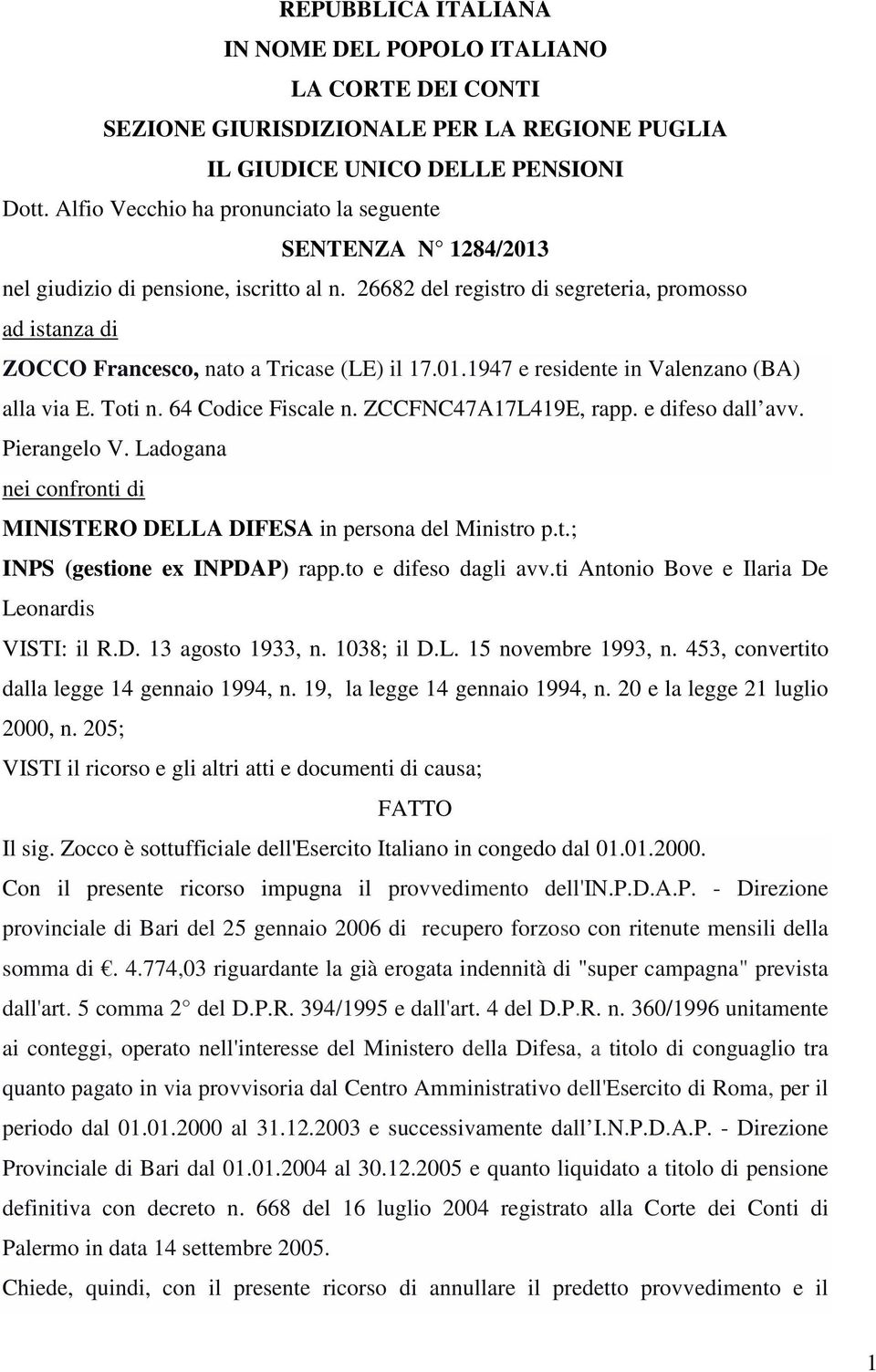26682 del registro di segreteria, promosso ad istanza di ZOCCO Francesco, nato a Tricase (LE) il 17.01.1947 e residente in Valenzano (BA) alla via E. Toti n. 64 Codice Fiscale n.