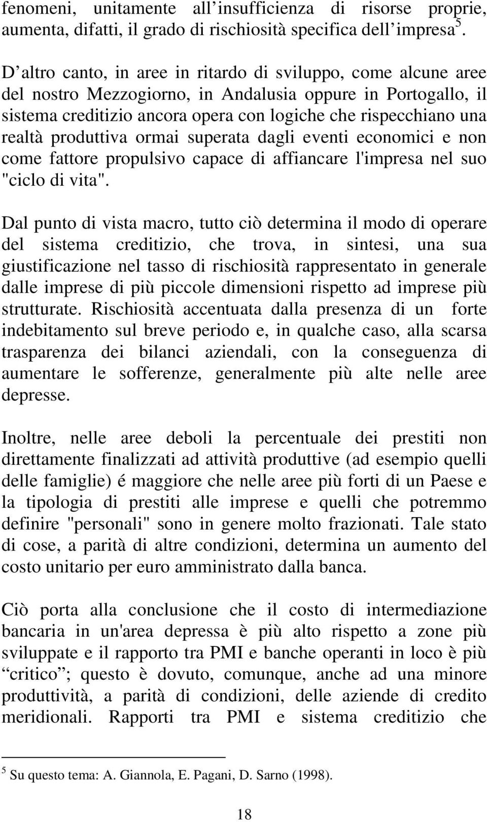 produttiva ormai superata dagli eventi economici e non come fattore propulsivo capace di affiancare l'impresa nel suo "ciclo di vita".