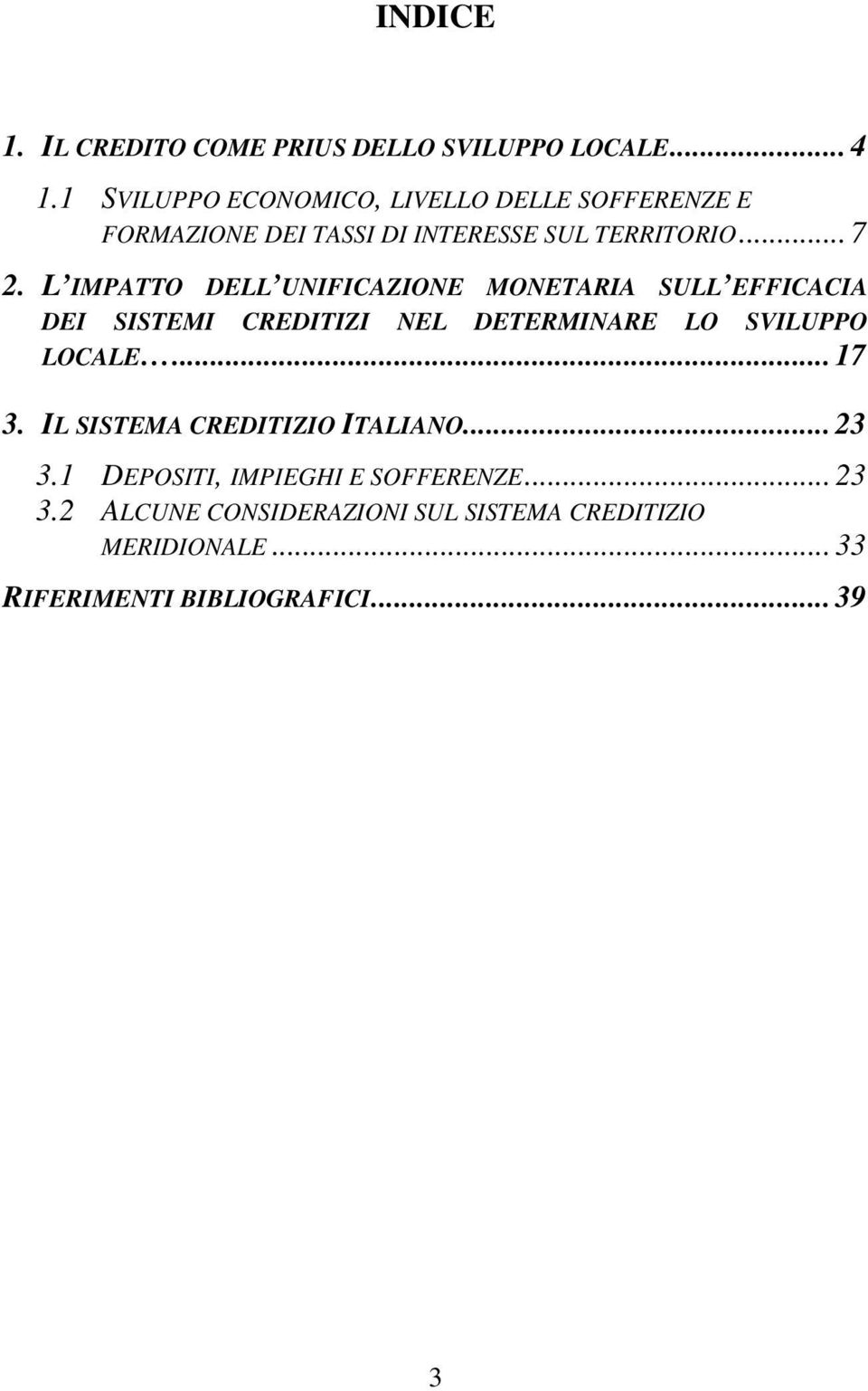 L IMPATTO DELL UNIFICAZIONE MONETARIA SULL EFFICACIA DEI SISTEMI CREDITIZI NEL DETERMINARE LO SVILUPPO LOCALE... 17 3.