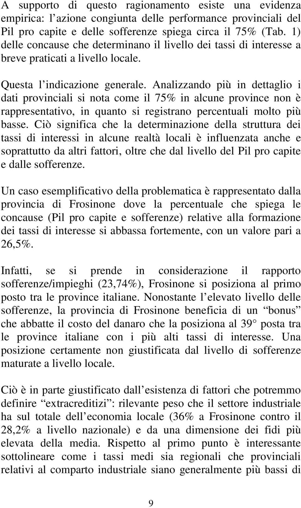 Analizzando più in dettaglio i dati provinciali si nota come il 75% in alcune province non è rappresentativo, in quanto si registrano percentuali molto più basse.