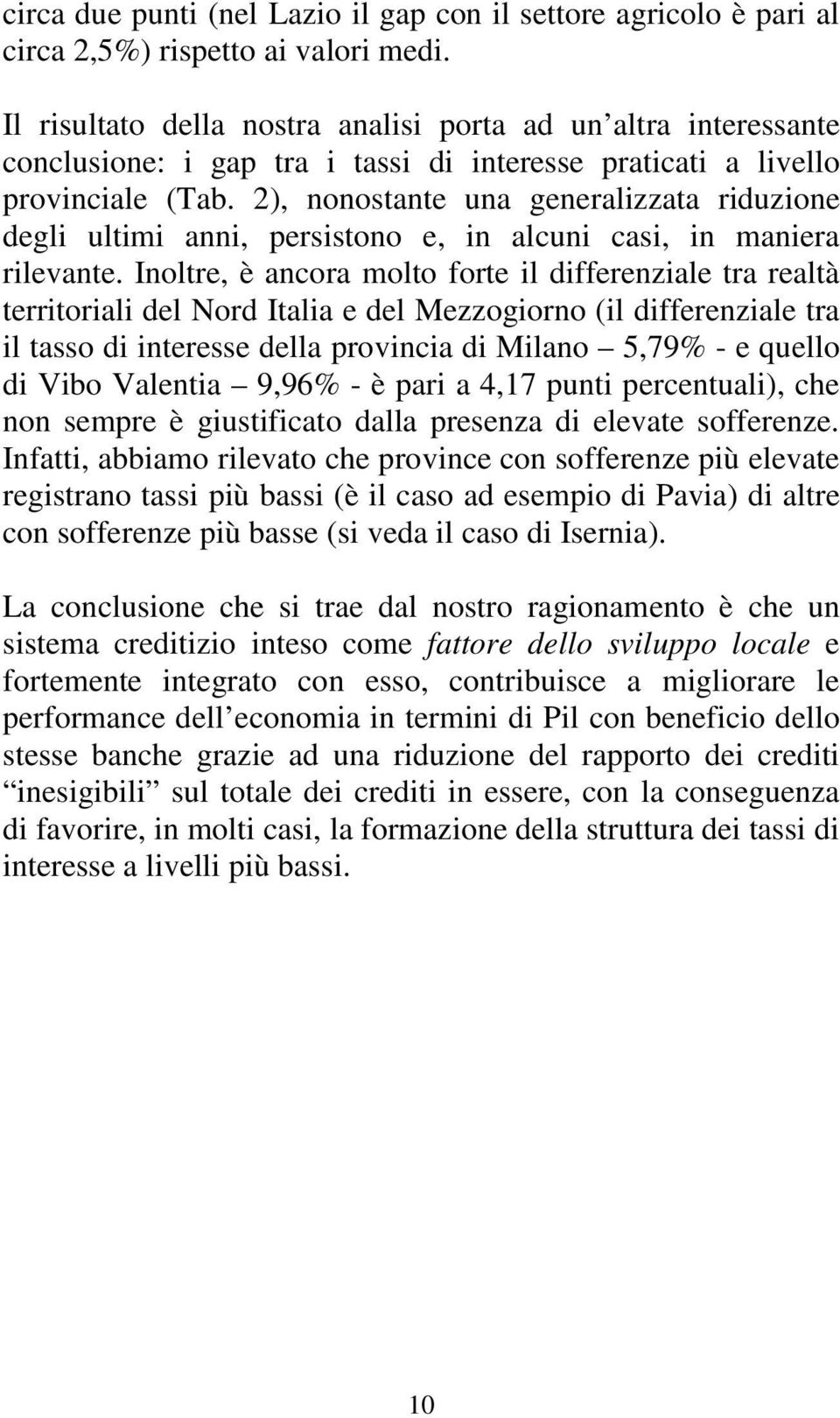 2), nonostante una generalizzata riduzione degli ultimi anni, persistono e, in alcuni casi, in maniera rilevante.