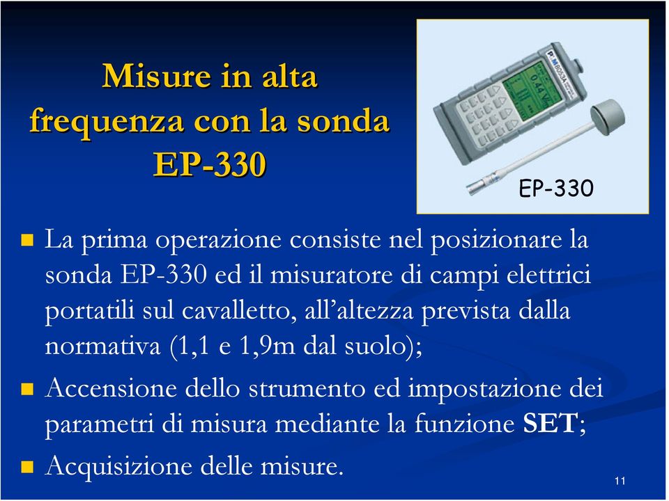 all altezza prevista dalla normativa (1,1 e 1,9m dal suolo); Accensione dello strumento