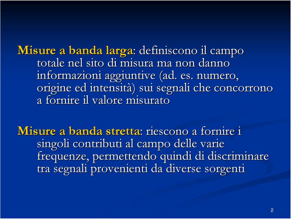 numero, origine ed intensità) ) sui segnali che concorrono a fornire il valore misurato Misure