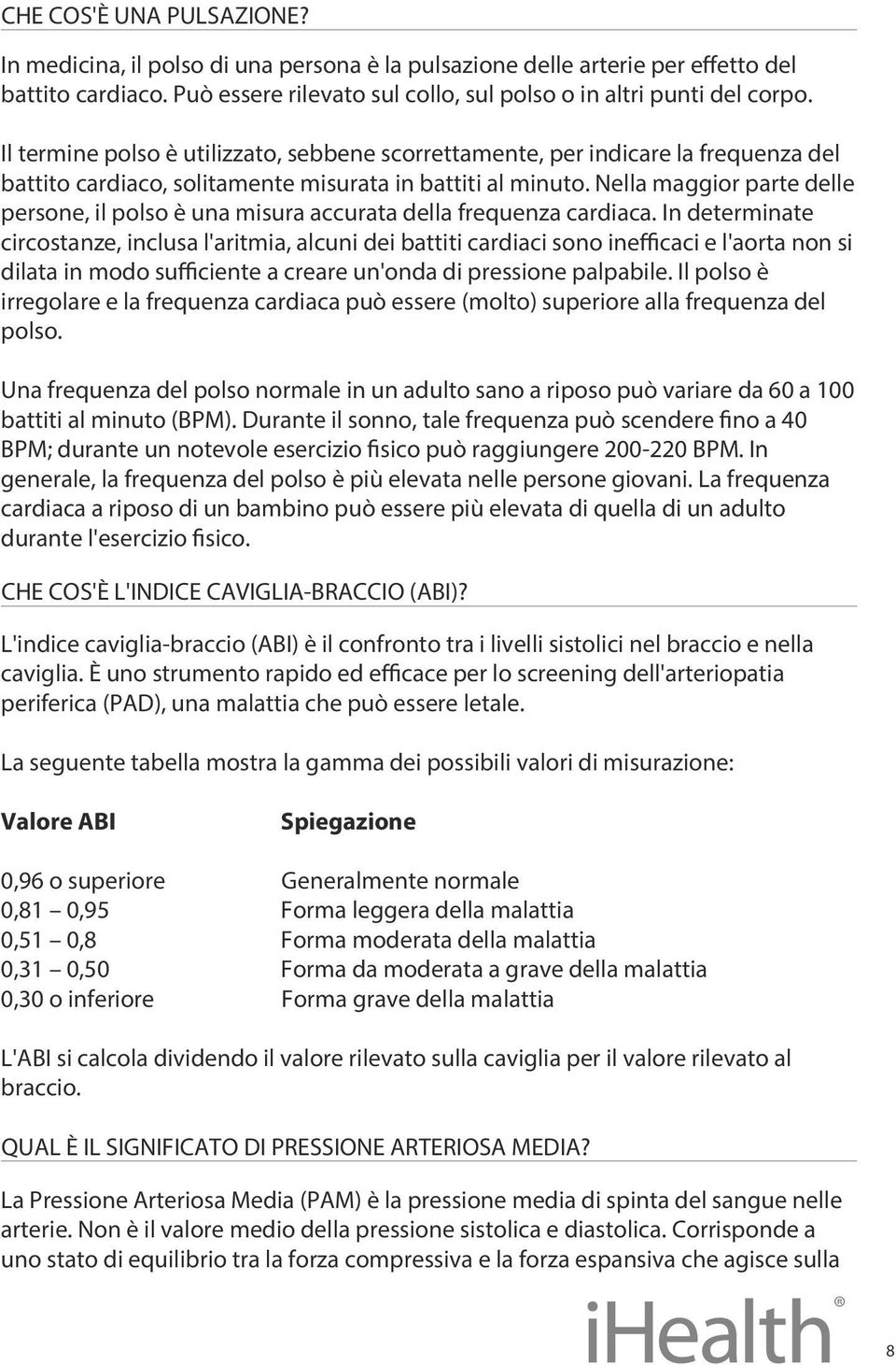 Nella maggior parte delle persone, il polso è una misura accurata della frequenza cardiaca.