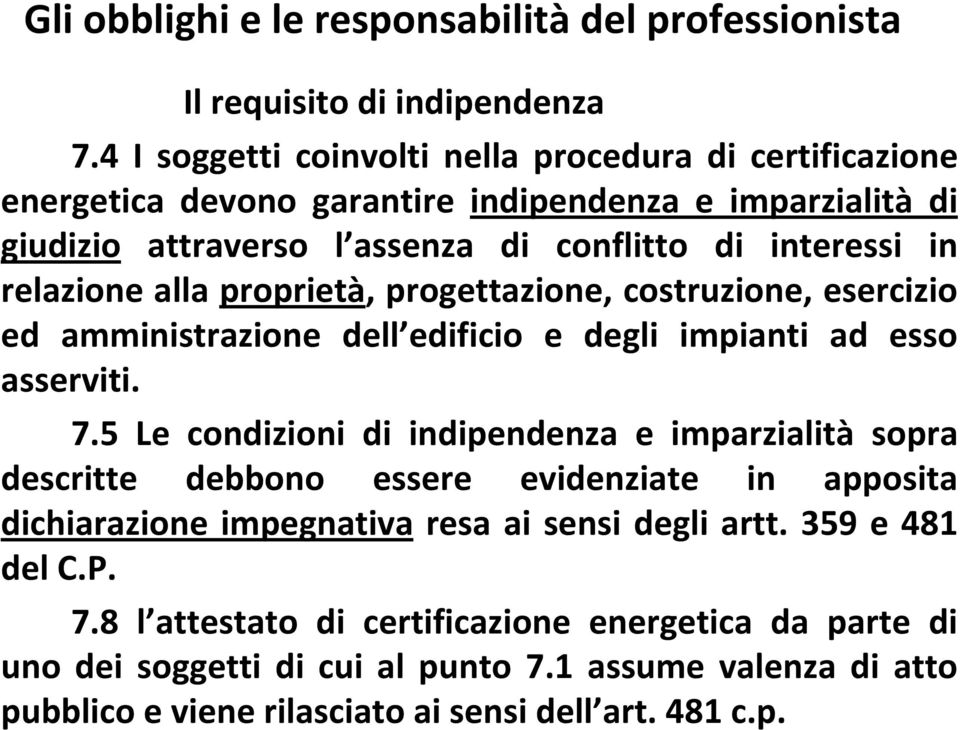 alla proprietà, progettazione, costruzione, esercizio ed amministrazione dell edificio e degli impianti ad esso asserviti. 7.