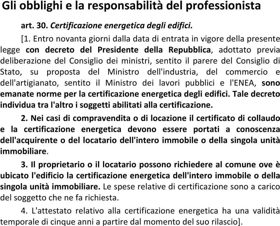 Consiglio di Stato, su proposta del Ministro dell'industria, del commercio e dell'artigianato, sentito il Ministro dei lavori pubblici e l'enea, sono emanate norme per la certificazione energetica