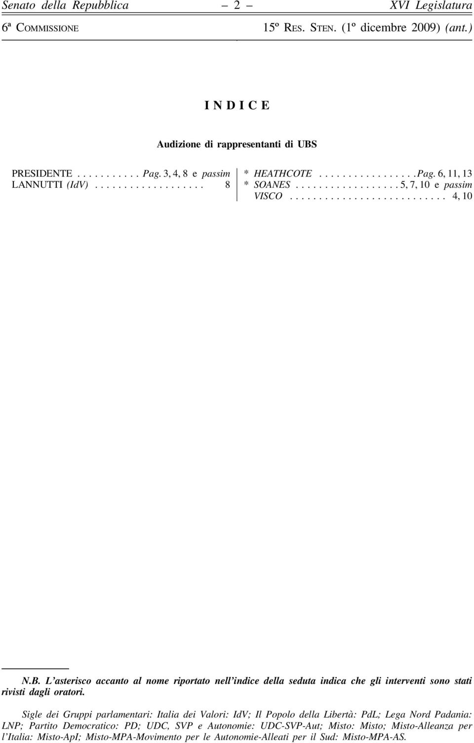 L asterisco accanto al nome riportato nell indice della seduta indica che gli interventi sono stati rivisti dagli oratori.