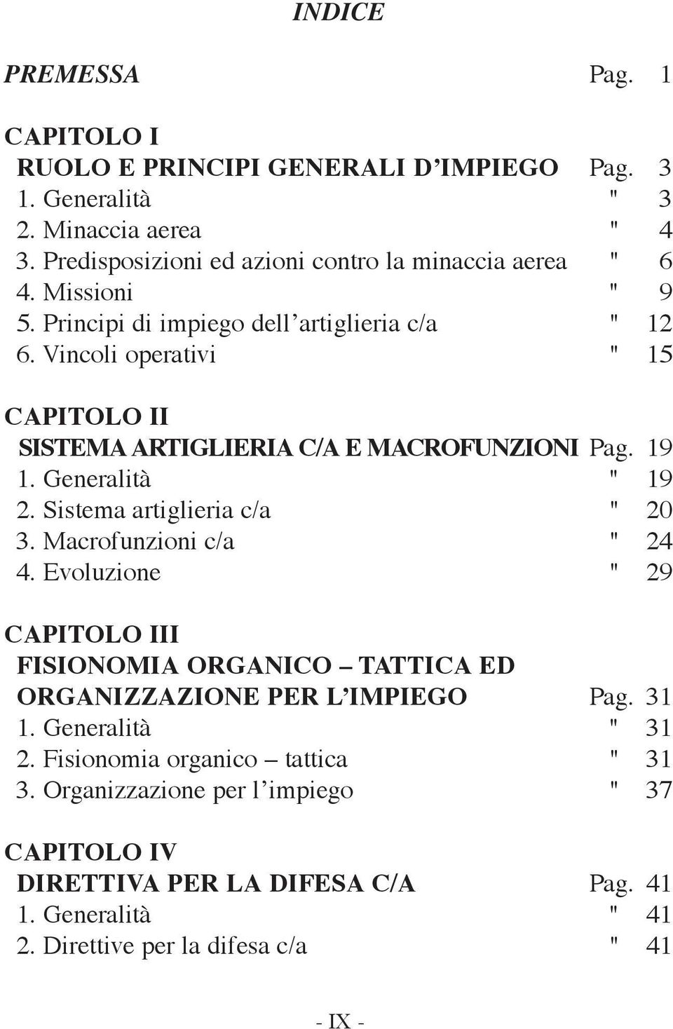 Vincoli operativi " 15 CAPITOLO II SISTEMA ARTIGLIERIA C/A E MACROFUNZIONI Pag. 19 1. Generalità " 19 2. Sistema artiglieria c/a " 20 3. Macrofunzioni c/a " 24 4.