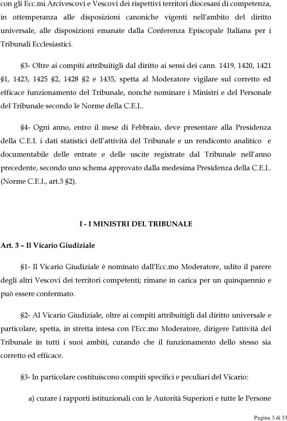 Conferenza Episcopale Italiana per i Tribunali Ecclesiastici. 3- Oltre ai compiti attribuitigli dal diritto ai sensi dei cann.