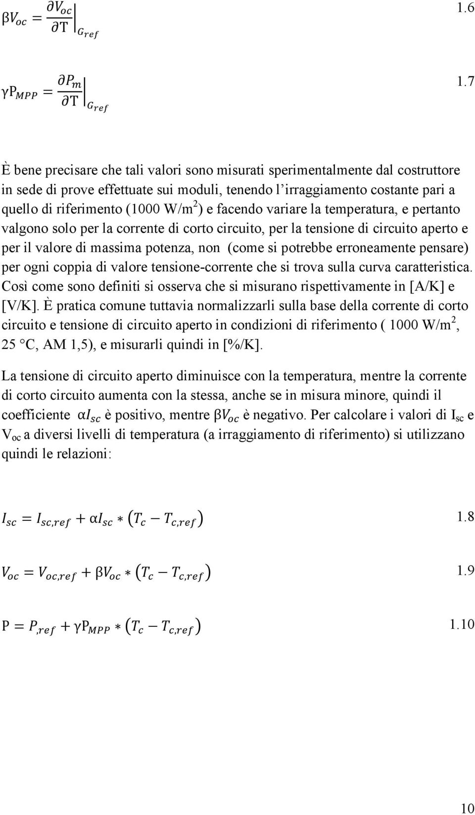 facendo variare la temperatura, e pertanto valgono solo per la corrente di corto circuito, per la tensione di circuito aperto e per il valore di massima potenza, non (come si potrebbe erroneamente