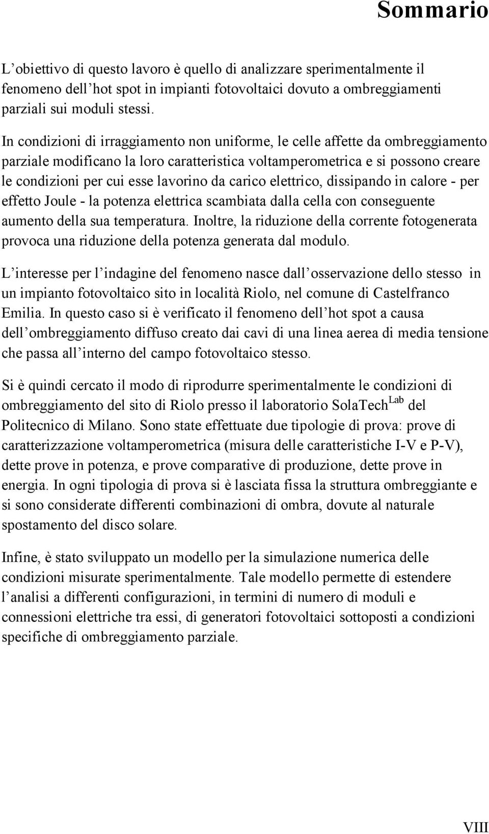 carico elettrico, dissipando in calore - per effetto Joule - la potenza elettrica scambiata dalla cella con conseguente aumento della sua temperatura.