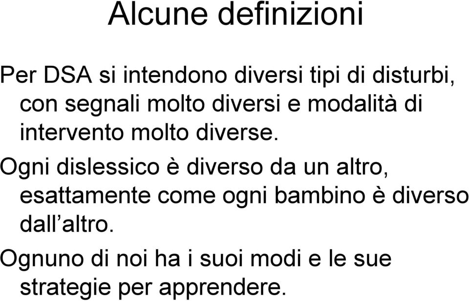 Ogni dislessico è diverso da un altro, esattamente come ogni bambino è