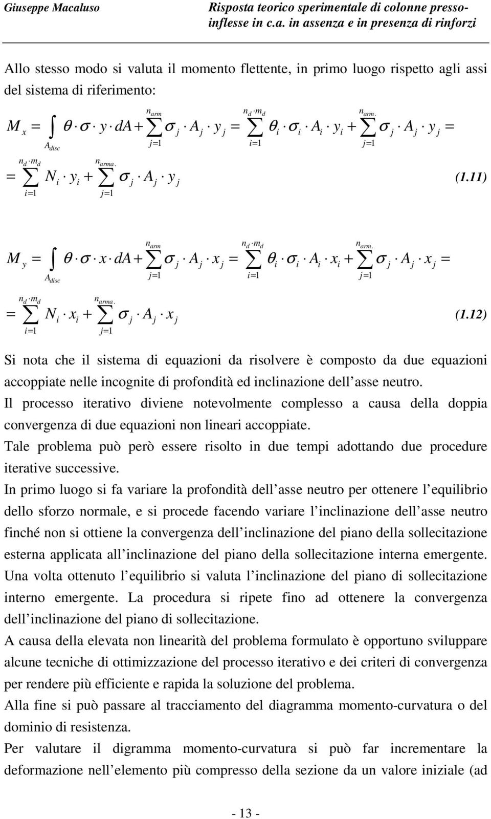 sistema di riferimento: x j j j i i i i j j j A j= 1 i= 1 j= 1 disc n n m n arm d d arm. M = θ σ y da + σ A y = θ σ A y + σ A y = n m n d d arma. (1.