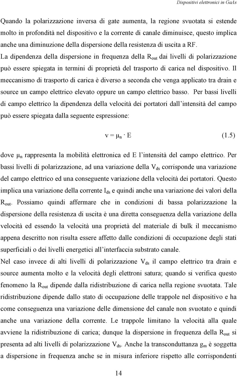 La dipendenza della dispersione in frequenza della R out dai livelli di polarizzazione può essere spiegata in termini di proprietà del trasporto di carica nel dispositivo.