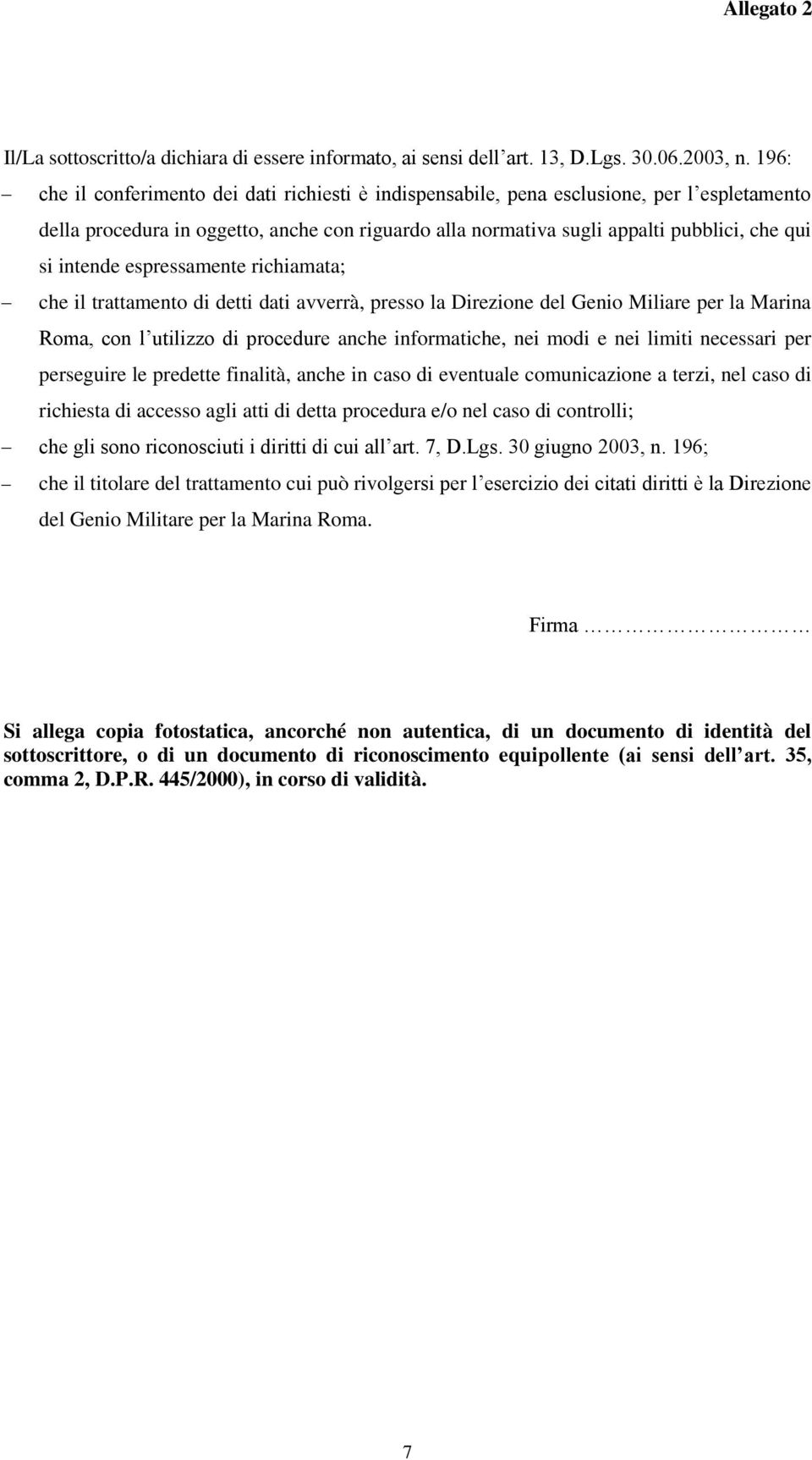 intende espressamente richiamata; che il trattamento di detti dati avverrà, presso la Direzione del Genio Miliare per la Marina Roma, con l utilizzo di procedure anche informatiche, nei modi e nei