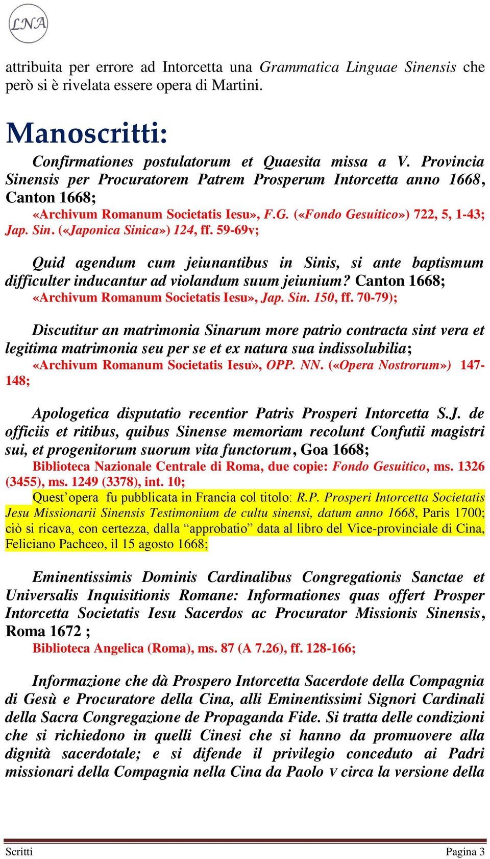 59-69v; Quid agendum cum jeiunantibus in Sinis, si ante baptismum difficulter inducantur ad violandum suum jeiunium? Canton 1668; «Archivum Romanum Societatis Iesu», Jap. Sin. 150, ff.