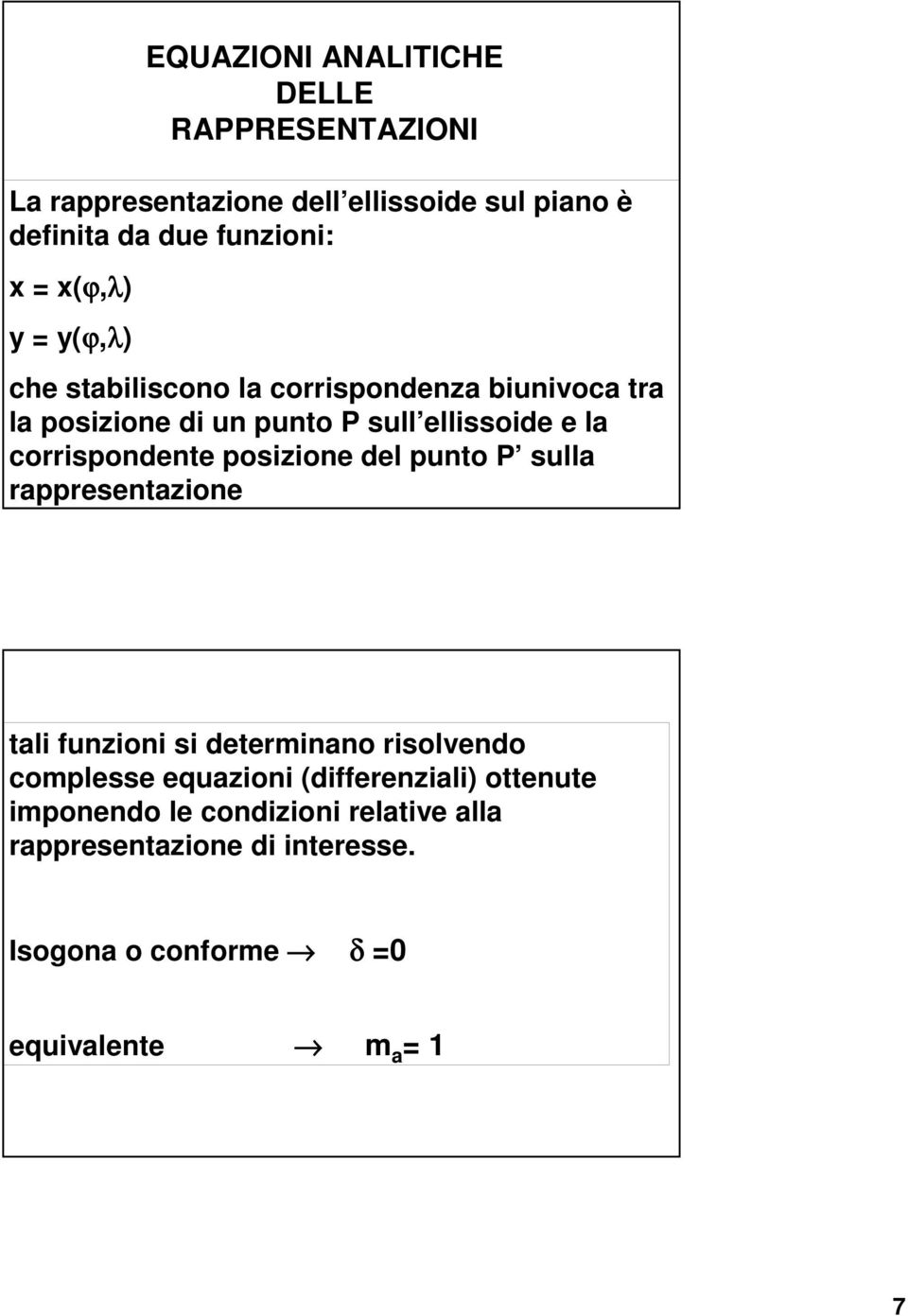 corrispondente posizione del punto P sulla rappresentazione tali funzioni si determinano risolvendo complesse equazioni