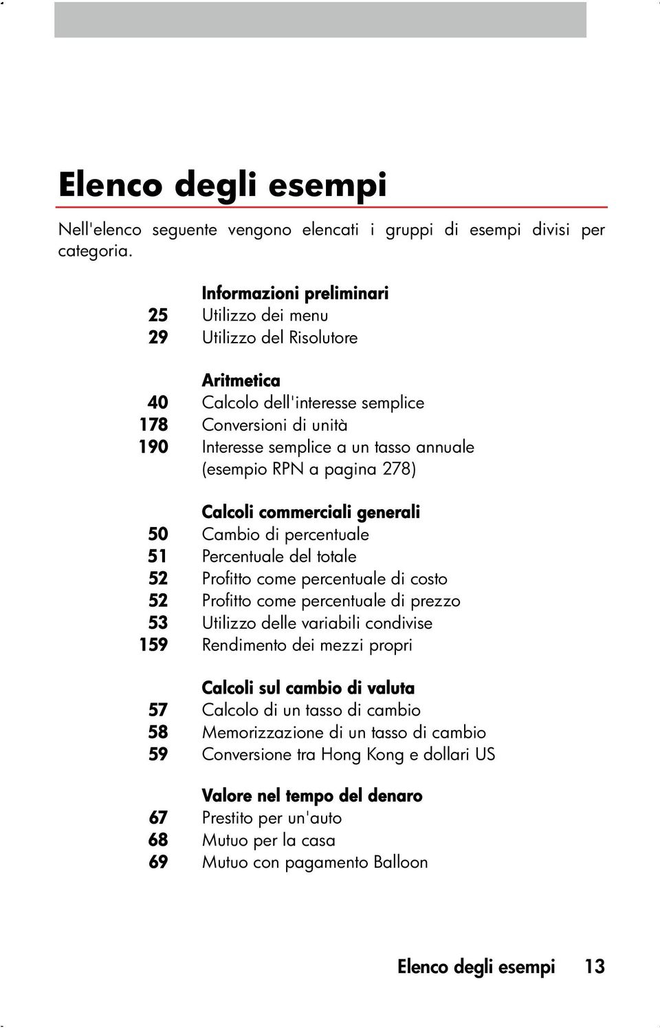 a pagina 278) Calcoli commerciali generali 50 Cambio di percentuale 51 Percentuale del totale 52 Profitto come percentuale di costo 52 Profitto come percentuale di prezzo 53 Utilizzo delle variabili