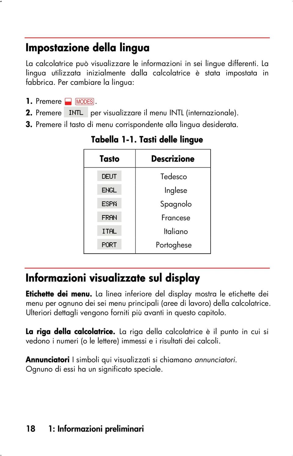 Tasti delle lingue Tasto Descrizione Tedesco Inglese Spagnolo Francese Italiano Portoghese Informazioni visualizzate sul display Etichette dei menu.