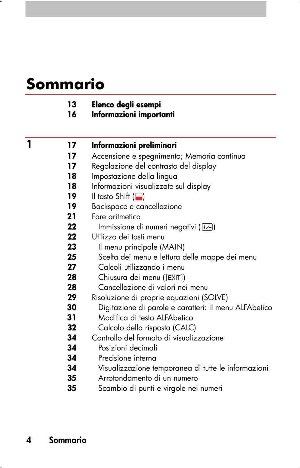 principale (MAIN) 25 Scelta dei menu e lettura delle mappe dei menu 27 Calcoli utilizzando i menu 28 Chiusura dei menu (e ) 28 Cancellazione di valori nei menu 29 Risoluzione di proprie equazioni