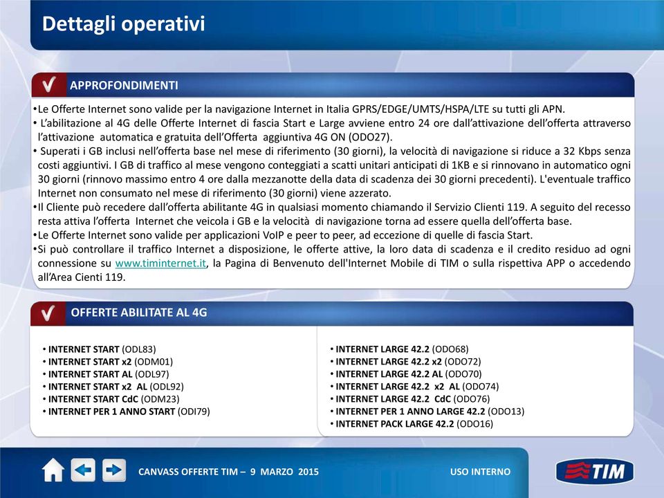 (ODO27). Superati i GB inclusi nell offerta base nel mese di riferimento (30 giorni), la velocità di navigazione si riduce a 32 Kbps senza costi aggiuntivi.