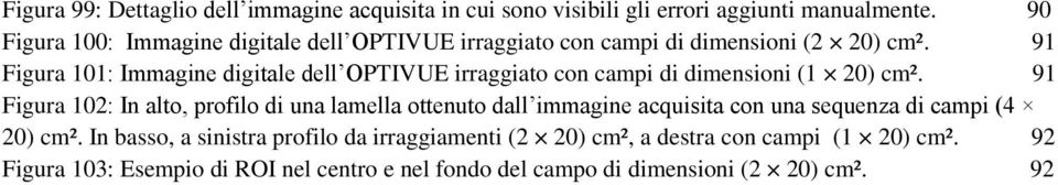 91 Figura 101: Immagine digitale dell OPTIVUE irraggiato con campi di dimensioni (1 20) cm².