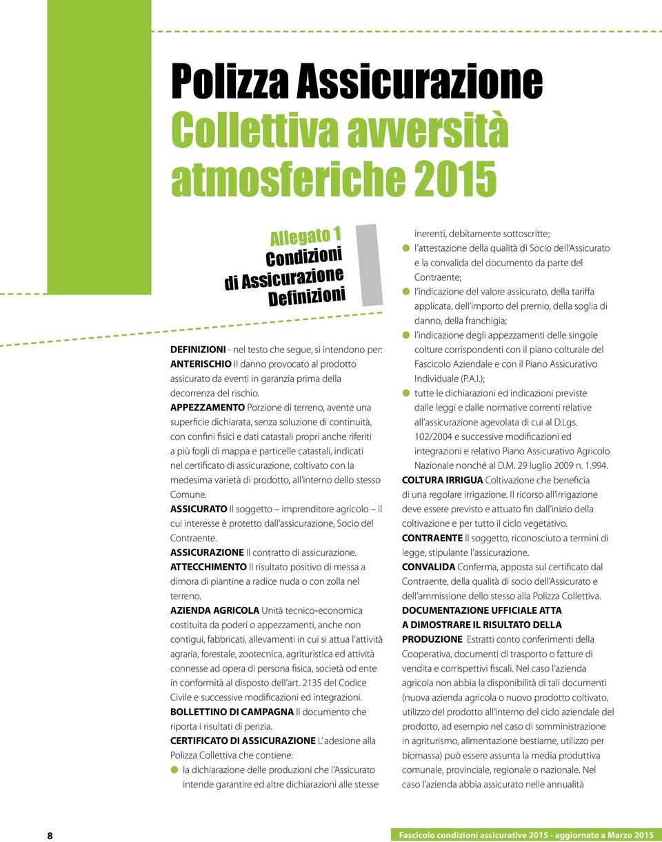 APPEZZAMENTO Porzione di terreno, avente una superficie dichiarata, senza soluzione di continuità, con confini fisici e dati catastali propri anche riferiti a più fogli di mappa e particelle