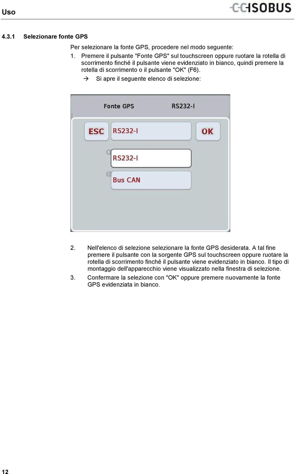 pulsante "OK" (F6). Si apre il seguente elenco di selezione: 2. Nell'elenco di selezione selezionare la fonte GPS desiderata.