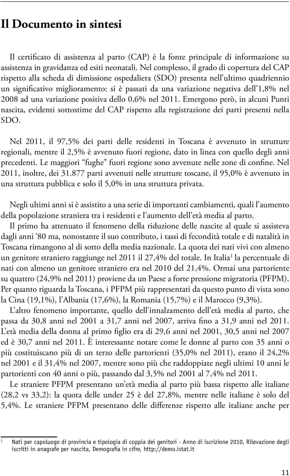 negativa dell 1,8% nel 2008 ad una variazione positiva dello 0,6% nel 2011.