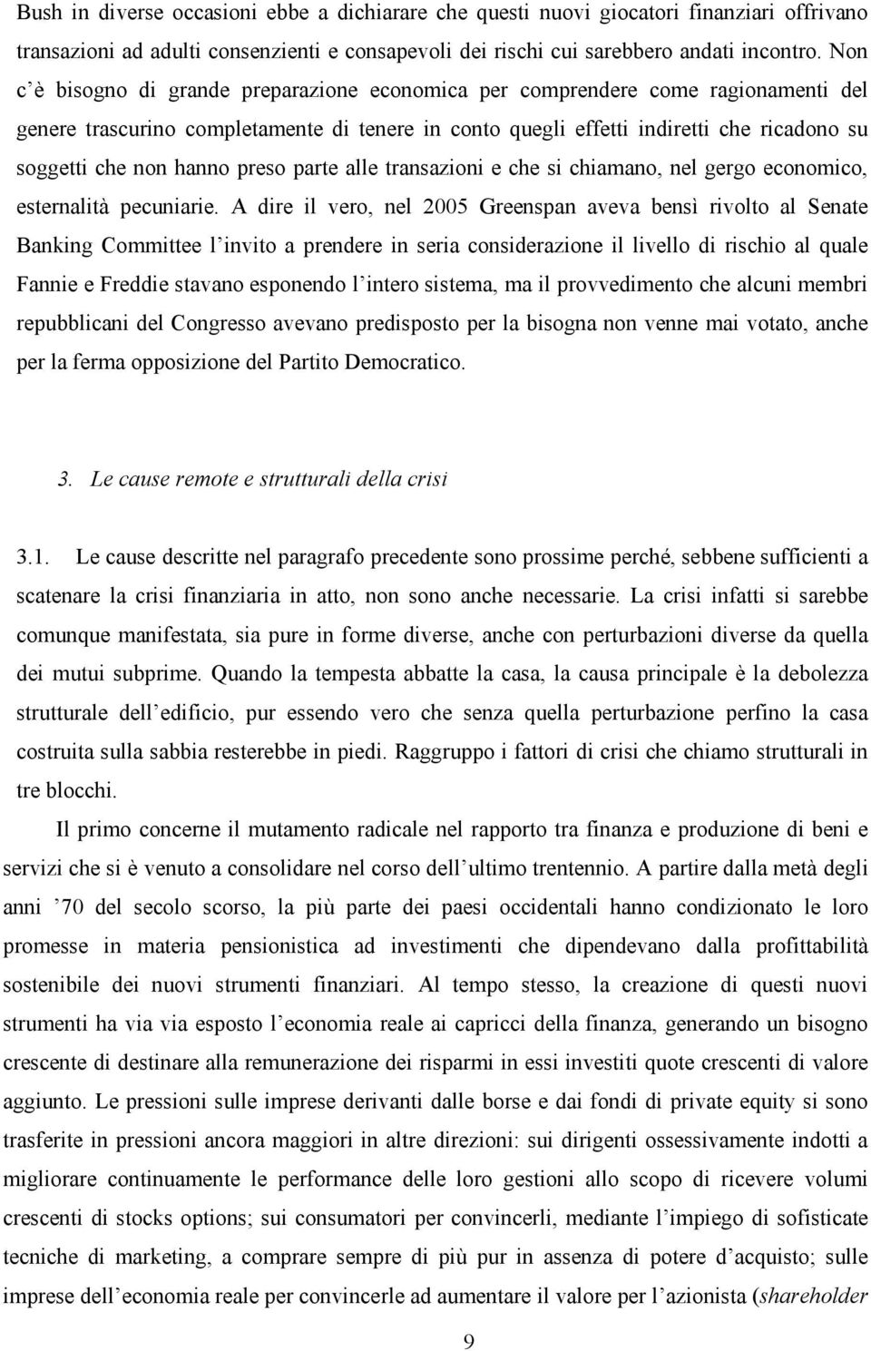 hanno preso parte alle transazioni e che si chiamano, nel gergo economico, esternalità pecuniarie.