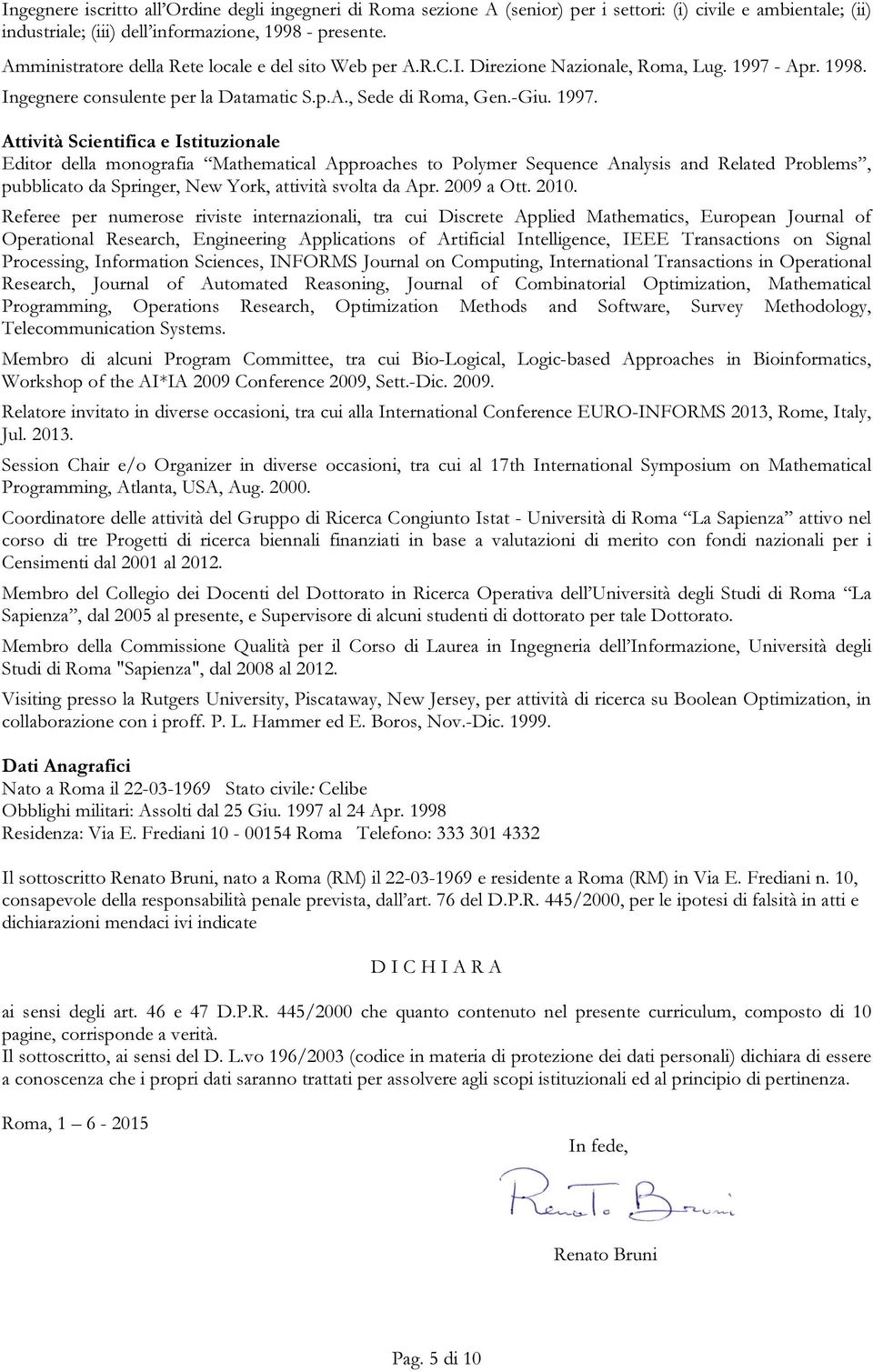 - Apr. 1998. Ingegnere consulente per la Datamatic S.p.A., Sede di Roma, Gen.-Giu. 1997.