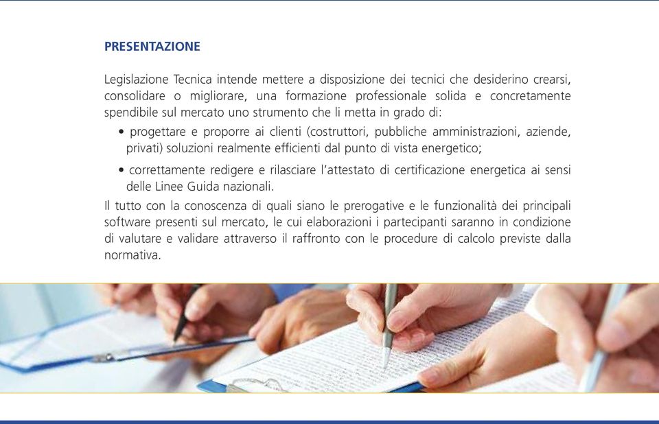 energetico; correttamente redigere e rilasciare l attestato di certificazione energetica ai sensi delle Linee Guida nazionali.