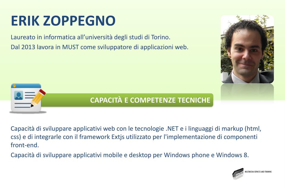 Capacità di sviluppare applicativi web con le tecnologie.