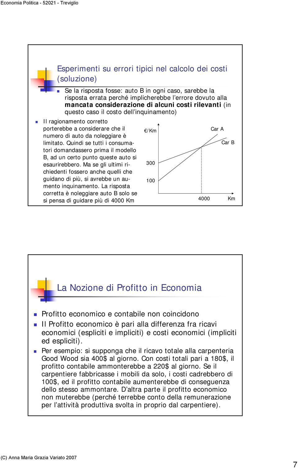 Quindi se tutti i consumatori Car B domandassero prima il modello B, ad un certo punto ueste auto si esaurirebbero.